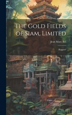 Die Goldfelder von Siam, Limited: Rapport - The Gold Fields of Siam, Limited: Rapport