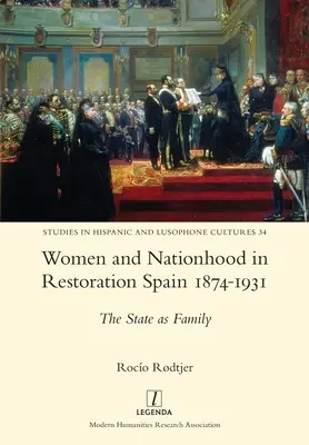 Frauen und Nationalität im Spanien der Restauration 1874-1931: Der Staat als Familie - Women and Nationhood in Restoration Spain 1874-1931: The State as Family