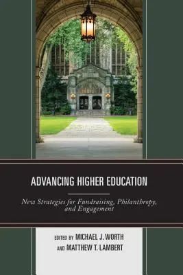 Höhere Bildung vorantreiben: Neue Strategien für Fundraising, Philanthropie und Engagement - Advancing Higher Education: New Strategies for Fundraising, Philanthropy, and Engagement