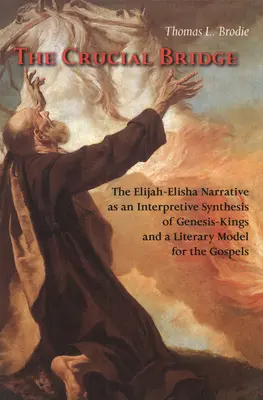 Die entscheidende Brücke: Die Elia-Elia-Erzählung als interpretative Synthese von Genesis und Könige und als literarisches Modell für die Evangelien - The Crucial Bridge: The Elijah-Elisha Narrative as an Interpretive Synthesis of Genesis-Kings and a Literary Model for the Gospels