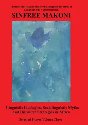 Linguistische Ideologien, soziolinguistische Mythen und Diskursstrategien in Afrika - Linguistic Ideologies, Sociolinguistic Myths and Discourse Strategies in Africa