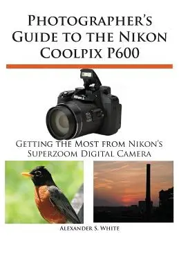 Leitfaden für Fotografen zur Nikon Coolpix P600 - Photographer's Guide to the Nikon Coolpix P600