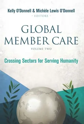 Globale Mitgliederbetreuung Band 2: Sektorenübergreifend im Dienste der Menschlichkeit - Global Member Care Volume 2: Crossing Sectors for Serving Humanity