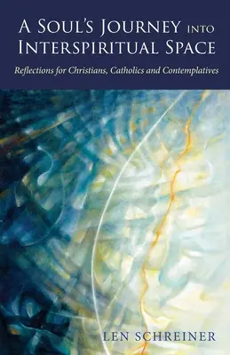 Die Reise einer Seele in den interspirituellen Raum: Überlegungen für Christen, Katholiken und Kontemplative - A Soul's Journey into Interspiritual Space: Reflections for Christians, Catholics, and Contemplatives