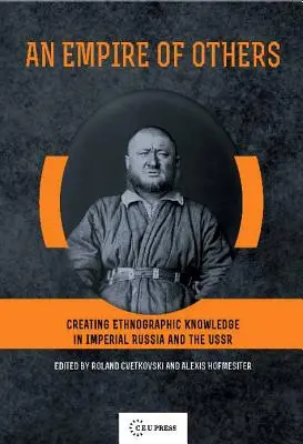Ein Reich der Anderen: Die Schaffung ethnographischen Wissens im kaiserlichen Russland und der UdSSR - An Empire of Others: Creating Ethnographic Knowledge in Imperial Russia and the USSR