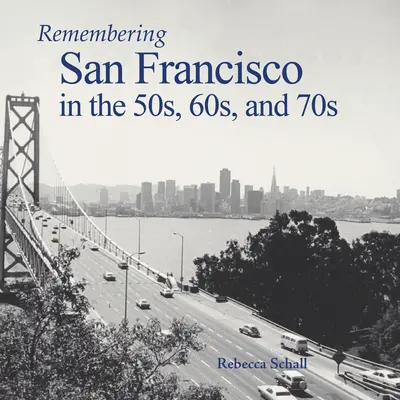 Erinnerungen an San Francisco in den 50er, 60er und 70er Jahren - Remembering San Francisco in the 50s, 60s, and 70s