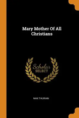Maria, Mutter aller Christen - Mary Mother Of All Christians