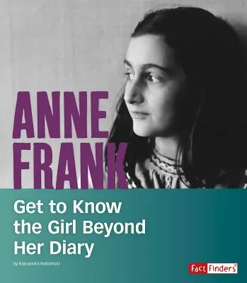 Anne Frank: Lernen Sie das Mädchen jenseits ihres Tagebuchs kennen - Anne Frank: Get to Know the Girl Beyond Her Diary