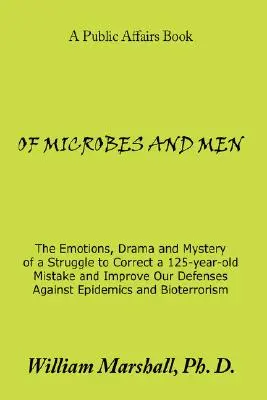 Von Mikroben und Menschen: Die Emotionen, Dramen und Geheimnisse eines Kampfes um die Korrektur eines 125 Jahre alten Fehlers und die Verbesserung unserer Abwehrkräfte gegen Epidemien - Of Microbes and Men: The Emotions, Drama and Mystery of a Struggle to Correct a 125-Year-Old Mistake and Improve Our Defenses Against Epide