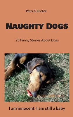 Freche Hunde: 25 lustige Geschichten über Hunde - Naughty Dogs: 25 Funny Stories About Dogs