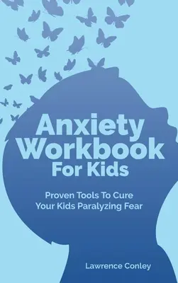 Angst-Workbook für Kinder: Bewährte Werkzeuge gegen die lähmende Angst Ihrer Kinder - Anxiety Workbook For Kids: Proven Tools To Cure Your Kids Paralyzing Fear