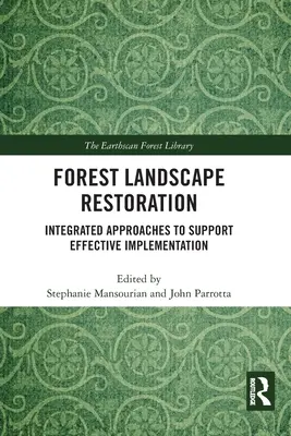 Wiederherstellung von Waldlandschaften: Integrierte Ansätze zur Unterstützung einer wirksamen Umsetzung - Forest Landscape Restoration: Integrated Approaches to Support Effective Implementation