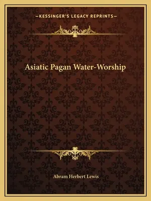 Asiatischer heidnischer Wasser-Kult - Asiatic Pagan Water-Worship