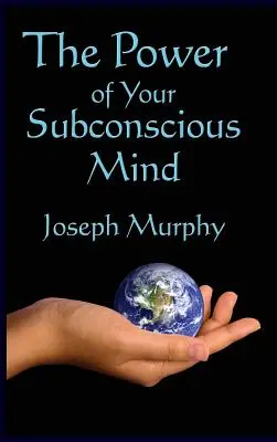 Die Kraft des Unterbewusstseins - The Power of Your Subconscious Mind - The Power of Your Subconscious Mind
