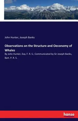 Beobachtungen über die Struktur und Ökonomie der Wale: Von John Hunter, Esq. F. R. S.; übermittelt von Sir Joseph Banks, Bart. P. R. S. - Observations on the Structure and Oeconomy of Whales: By John Hunter, Esq. F. R. S.; Communicated by Sir Joseph Banks, Bart. P. R. S.