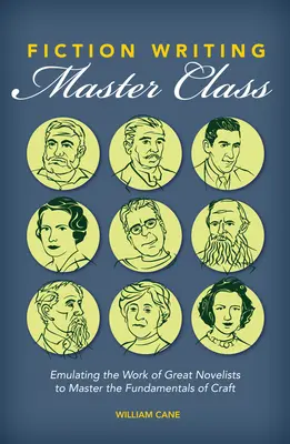 Meisterklasse im Schreiben von Romanen: Die Arbeit großer Romanautoren nachahmen, um die Grundlagen des Handwerks zu meistern - Fiction Writing Master Class: Emulating the Work of Great Novelists to Master the Fundamentals of Craft