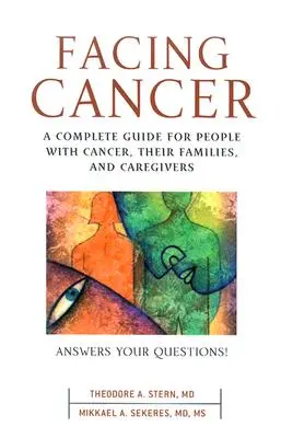 Facing Cancer: Ein vollständiger Leitfaden für Menschen mit Krebs, ihre Familien und Betreuer - Facing Cancer: A Complete Guide for People with Cancer, Their Families, and Caregivers