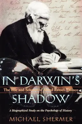 In Darwins Schatten: Das Leben und die Wissenschaft von Alfred Russel Wallace: Eine biographische Studie über die Psychologie der Geschichte - In Darwin's Shadow: The Life and Science of Alfred Russel Wallace: A Biographical Study on the Psychology of History