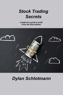 Geheimnisse des Aktienhandels: Ein Leitfaden für Anfänger, um vom Aktienmarkt zu profitieren - Stock Trading Secrets: A beginners guide to profit From the Stock Market