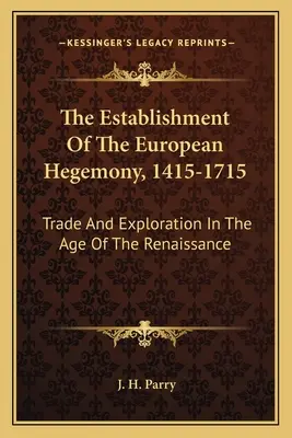 Die Etablierung der europäischen Hegemonie, 1415-1715: Handel und Erforschung im Zeitalter der Renaissance - The Establishment Of The European Hegemony, 1415-1715: Trade And Exploration In The Age Of The Renaissance