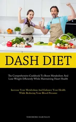 Dash Diet: Das umfassende Kochbuch zur Ankurbelung des Stoffwechsels und zum effizienten Abnehmen bei gleichzeitiger Erhaltung der Herzgesundheit (Increase Yo - Dash Diet: The Comprehensive Cookbook To Boost Metabolism And Lose Weight Efficiently While Maintaining Heart Health (Increase Yo