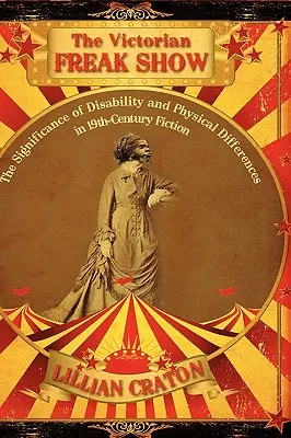 Die viktorianische Freakshow: Die Bedeutung von Behinderungen und körperlichen Unterschieden in der Belletristik des 19. - The Victorian Freak Show: The Significance of Disability and Physical Differences in 19th-Century Fiction