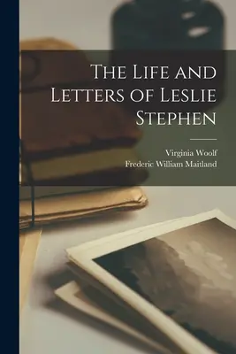 Das Leben und die Briefe von Leslie Stephen - The Life and Letters of Leslie Stephen