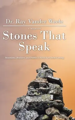 Steine, die sprechen: Berge, Felsbrocken und Kieselsteine: Ich habe sie nie kommen sehen - Stones That Speak: Mountains, Boulders, and Pebbles: I Never Saw Them Coming