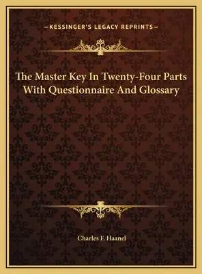 Der Hauptschlüssel in vierundzwanzig Teilen mit Fragebogen und Glossar - The Master Key In Twenty-Four Parts With Questionnaire And Glossary