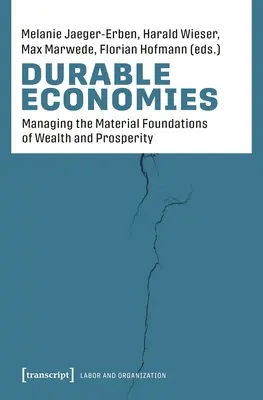 Dauerhafte Ökonomien: Die Organisation der materiellen Grundlagen der Gesellschaft - Durable Economies: Organizing the Material Foundations of Society