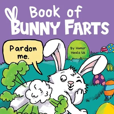 Buch der Hasenfürze: Ein niedliches und lustiges Oster-Bilderbuch für Kinder, das perfekte Osterkorb-Geschenk für Jungen und Mädchen - Book of Bunny Farts: A Cute and Funny Easter Kid's Picture Book, Perfect Easter Basket Gift for Boys and Girls