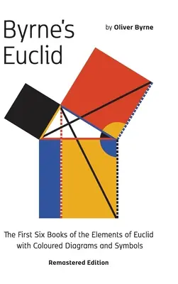 Byrne's Euclid: Die ersten sechs Bücher der Elemente von Euklid mit farbigen Diagrammen - Byrne's Euclid: The First Six Books of the Elements of Euclid with Coloured Diagrams