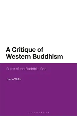 Eine Kritik des westlichen Buddhismus: Ruinen der buddhistischen Wirklichkeit - A Critique of Western Buddhism: Ruins of the Buddhist Real