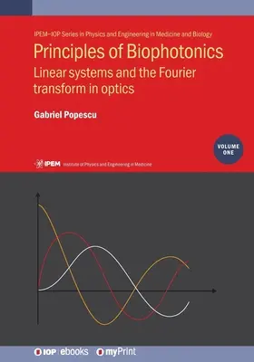 Grundlagen der Biophotonik, Band 1: Lineare Systeme und die Fourier-Transformation in der Optik - Principles of Biophotonics, Volume 1: Linear systems and the Fourier transform in optics