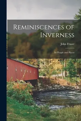 Reminiszenzen an Inverness: Seine Menschen und Orte (Fraser John (Of Inverness)) - Reminiscences of Inverness: Its People and Places (Fraser John (Of Inverness))