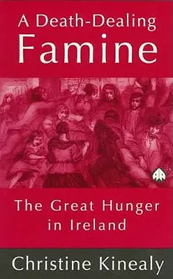 Eine Hungersnot, die den Tod bringt: Der große Hunger in Irland - A Death-Dealing Famine: The Great Hunger in Ireland
