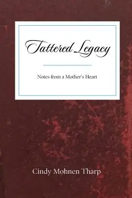 Zerfleddertes Erbe: Notizen aus dem Herzen einer Mutter - Tattered Legacy: Notes from a Mother's Heart