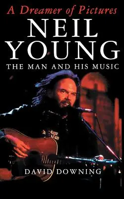 Ein Träumer der Bilder: Neil Young: Der Mann und seine Musik - A Dreamer of Pictures: Neil Young: The Man and His Music