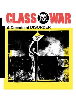 Klassenkampf: Ein Jahrzehnt der Unordnung - Class War: A Decade of Disorder