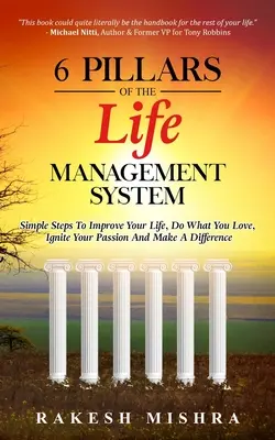 Die 6 Säulen des Lebensmanagement-Systems: Einfache Schritte, um Ihr Leben zu verbessern, zu tun, was Sie lieben, Ihre Leidenschaft zu entfachen und einen Unterschied zu machen - 6 Pillars of The Life Management System: Simple Steps to Improve Your Life, Do What You Love, Ignite Your Passion and Make a Difference