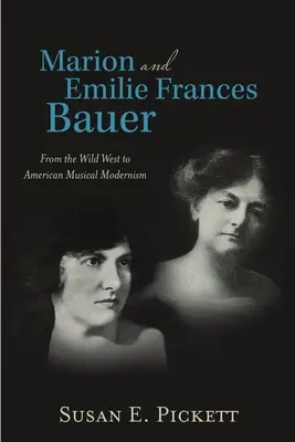 Marion und Emilie Frances Bauer: Vom Wilden Westen zur amerikanischen Musikmoderne - Marion and Emilie Frances Bauer: From the Wild West to American Musical Modernism