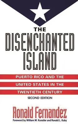 Die enttäuschte Insel: Puerto Rico und die Vereinigten Staaten im zwanzigsten Jahrhundert - The Disenchanted Island: Puerto Rico and the United States in the Twentieth Century