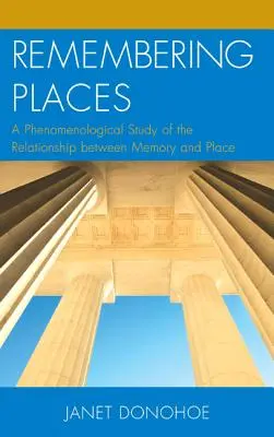 Sich an Orte erinnern: Eine phänomenologische Studie über die Beziehung zwischen Erinnerung und Ort - Remembering Places: A Phenomenological Study of the Relationship Between Memory and Place