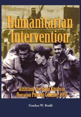 Humanitäre Intervention zur Unterstützung der irakischen Kurden bei der Operation PROVIDE COMFORT, 1991 - Humanitarian Intervention Assisting the Iraqi Kurds in Operation PROVIDE COMFORT, 1991