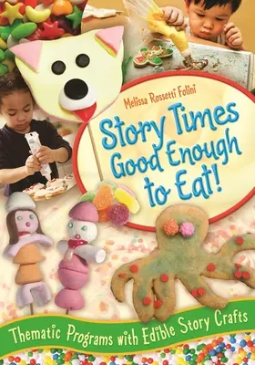 Story Times Good Enough to Eat: Thematische Programme mit essbarem Geschichtenhandwerk - Story Times Good Enough to Eat!: Thematic Programs with Edible Story Crafts