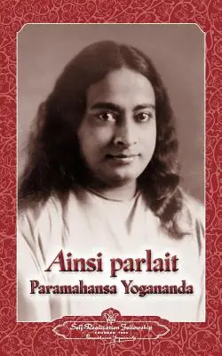 Ainsi parlait Paramahansa Yogananda (Sprüche von Yogananda) - Ainsi parlait Paramahansa Yogananda (Sayings of Yogananda)