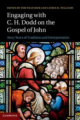 Ein Gespräch mit C. H. Dodd über das Johannesevangelium: Sechzig Jahre Tradition und Auslegung - Engaging with C. H. Dodd on the Gospel of John: Sixty Years of Tradition and Interpretation