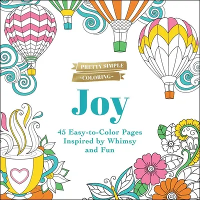 Ziemlich einfach ausmalen: Freude: 45 leicht auszumalende Seiten, inspiriert von Heiterkeit und Spaß - Pretty Simple Coloring: Joy: 45 Easy-To-Color Pages Inspired by Whimsy and Fun