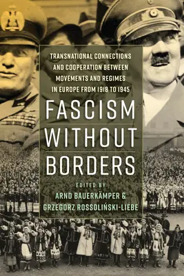 Faschismus ohne Grenzen: Transnationale Verbindungen und Kooperationen zwischen Bewegungen und Regimen in Europa von 1918 bis 1945 - Fascism Without Borders: Transnational Connections and Cooperation Between Movements and Regimes in Europe from 1918 to 1945