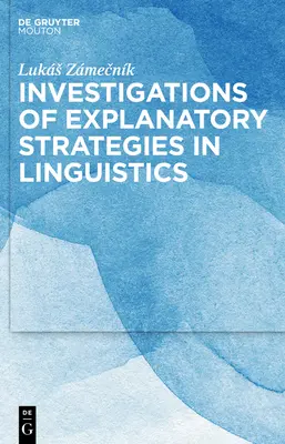 Untersuchungen zu Erklärungsstrategien in der Linguistik - Investigations of Explanatory Strategies in Linguistics